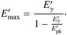 Mathematical equation: \begin{eqnarray} E'_{\rm max}= \frac{E'_\gamma}{1-\frac{E'_\gamma}{E'_{\rm ph}}}\cdot \end{eqnarray}