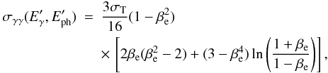 Mathematical equation: \begin{eqnarray*} \sigma_{\gamma\gamma}(E'_\gamma,E'_{\rm ph})&=&\frac{3 \sigma_{\rm T}}{16}(1-\beta_{\rm e}^2)\\ && \times \, \left[2\beta_{\rm e}(\beta_{\rm e}^2-2)+ (3-\beta_{\rm e}^4)\ln\left(\frac{1+\beta_{\rm e}}{1-\beta_{\rm e}}\right)\right], \end{eqnarray*}