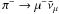 Mathematical equation: \hbox{$\pi^-\rightarrow \mu^- \bar{\nu}_\mu$}