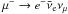 Mathematical equation: \hbox{$\mu^- \rightarrow {e}^- \bar{\nu}_{\rm e} \nu_\mu$}