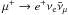 Mathematical equation: \hbox{$\mu^+ \rightarrow e^+ {\nu}_{\rm e} \bar{\nu}_\mu$}