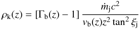 Mathematical equation: \appendix \setcounter{section}{1} \begin{eqnarray} \rho_{\rm k}(z)= \left[\Gamma_{\rm b}(z)- 1\right]\frac{\dot{m}_{\rm j}c^2}{v_{\rm b}(z) z^2\tan^2\xi_{\rm j} } \end{eqnarray}
