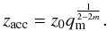 Mathematical equation: \begin{eqnarray} z_{\rm acc}= z_0 q_{\rm m}^{\frac{1}{2-2m}}. \end{eqnarray}
