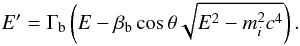 Mathematical equation: \begin{eqnarray} E'= \Gamma_{\rm b}\left(E- \beta_{\rm b} \cos{\theta} \sqrt{E^2-m_i^2c^4}\right). \end{eqnarray}