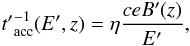 Mathematical equation: \begin{eqnarray} {t'}_{\rm acc}^{-1}(E',z) = \eta \frac{c e B'(z)}{E'}, \label{tacc} \end{eqnarray}