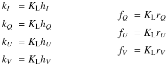Mathematical equation: \begin{equation} \begin{array}{ll} \medskip k_I &= K_{\rm L} h_I\\ \medskip k_Q &= K_{\rm L} h_Q\\ \medskip k_U &= K_{\rm L} h_U\\ \medskip k_V &= K_{\rm L} h_V \end{array} \hspace{2cm} \begin{array}{ll} \medskip f_Q &= K_{\rm L} r_Q\\ \medskip f_U &= K_{\rm L} r_U\\ \medskip f_V &= K_{\rm L} r_V \end{array} \end{equation}