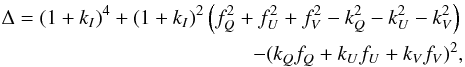 Mathematical equation: \begin{eqnarray*} \Delta = (1+k_I)^4 + (1+k_I)^2 \left(f^2_Q+f^2_U+f^2_V-k^2_Q-k^2_U-k^2_V\right) \\ \hspace{1cm}-(k_Qf_Q+k_Uf_U+k_Vf_V)^2, \end{eqnarray*}