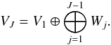 Mathematical equation: \begin{equation} V_\scalmax = V_1 \oplus \bigoplus_{\scal=1}^{\scalmax-1} W_j. \label{eqn:multires} \end{equation}