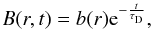 Mathematical equation: \begin{equation} \label{infall} B(r,t)= b(r){\rm e}^{-\frac{t}{\tau_{\rm D}}}, \end{equation}