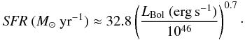 Mathematical equation: \begin{eqnarray*} {\it SFR}~(M_{\odot}~{\rm yr}^{-1}) \approx 32.8 \left(\frac{L_{\rm Bol}~({\rm erg\,s^{-1}})}{10^{46}}\right)^{0.7}\cdot \end{eqnarray*}