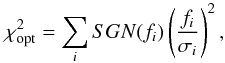 Mathematical equation: \begin{equation} \chi^2_{\rm opt} = \sum_i SGN(f_i) \left(\frac{f_i}{\sigma_i}\right)^2, \end{equation}