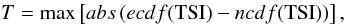 Mathematical equation: \appendix \setcounter{section}{1} \begin{equation} T = \max \left[ {abs} \left (ecdf({\rm TSI}) -ncdf({\rm TSI}) \right) \right], \end{equation}