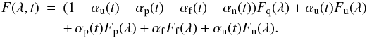 Mathematical equation: \begin{eqnarray} F(\lambda, t) &= & (1 - \alpha_{\rm u}(t) - \alpha_{\rm p}(t) - \alpha_{\rm f}(t) - \alpha_{\rm n}(t)) F_{\rm q}(\lambda) + \alpha_{\rm u}(t) F_{\rm u}(\lambda) \nonumber \\ & & + \, \alpha_{\rm p}(t) F_{\rm p}(\lambda) + \alpha_{\rm f} F_{\rm f}(\lambda) + \alpha_{\rm n}(t) F_{\rm n}(\lambda). \label{IMeq03} \end{eqnarray}