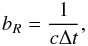 Mathematical equation: \begin{equation} b_R = \frac{1}{c \Delta t}, \label{IMeq12} \end{equation}