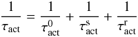 Mathematical equation: \begin{equation} \frac{1}{\tau_{\rm act}} = \frac{1}{\tau_{\rm act}^0} + \frac{1}{\tau_{\rm act}^{\rm s}} + \frac{1}{\tau_{\rm act}^{\rm r}} \label{eq13} \end{equation}