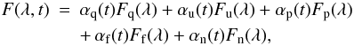Mathematical equation: \begin{eqnarray} F(\lambda, t) & = & \alpha_{\rm q}(t) F_{\rm q}(\lambda) + \alpha_{\rm u}(t) F_{\rm u}(\lambda) + \alpha_{\rm p}(t) F_{\rm p}(\lambda) \nonumber \\ & & + \, \alpha_{\rm f}(t) F_{\rm f}(\lambda) + \alpha_{\rm n}(t) F_{\rm n}(\lambda), \label{IMeq01} \end{eqnarray}