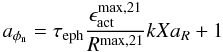 Mathematical equation: \begin{equation} a_{\phi_{\rm n}} = \tau_{\rm eph} \frac{\epsilon_{\rm act}^{\rm max,21}}{R^{\rm max,21}} k X a_R + 1 \label{IMeq27} \end{equation}