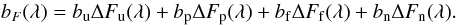 Mathematical equation: \begin{equation} b_{F}(\lambda) = b_{\rm u} \Delta F_{\rm u}(\lambda) + b_{\rm p} \Delta F_{\rm p}(\lambda) + b_{\rm f} \Delta F_{\rm f}(\lambda) + b_{\rm n} \Delta F_{\rm n}(\lambda). \label{IMeq33} \end{equation}