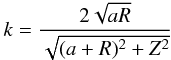 Mathematical equation: \begin{equation} k=\frac{2\sqrt{aR}}{\sqrt{(a+R)^2+Z^2}} \label{eq:kmodulus} \end{equation}
