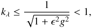 Mathematical equation: \begin{equation} \ks \le \frac{1}{\sqrt{1+\epsilon^2g^2}}<1, \end{equation}