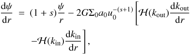 Mathematical equation: \appendix \setcounter{section}{1} \begin{eqnarray} \frac{{\rm d} \psi}{{\rm d} r}& = &(1+s) \frac{\psi}{r} - 2G \Sigma_0 a_0 u_0^{-(s+1)} \left[ {\cal H}(\kout) \frac{{\rm d}\kout}{{\rm d}r}\right. \notag\\ &&\left.- {\cal H}(\kint) \frac{{\rm d}\kint}{{\rm d}r} \right], \end{eqnarray}