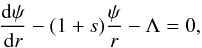 Mathematical equation: \appendix \setcounter{section}{1} \begin{equation} \frac{{\rm d}\psi}{{\rm d} r} - (1+s) \frac{\psi}{r} - \Lambda=0, \end{equation}