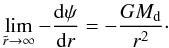 Mathematical equation: \appendix \setcounter{section}{2} \begin{equation} \lim_{\tir \rightarrow \infty} -\frac{{\rm d} \psi}{{\rm d} r} = - \frac{G\md}{r^2}\cdot \end{equation}
