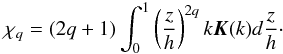 Mathematical equation: \appendix \setcounter{section}{3} \begin{equation} \chi_q = (2q+1) \int_0^{1}{\left(\frac{z}{h}\right)^{2q} k \elik(k) d \frac{z}{h}}\cdot \label{eq:chiq} \end{equation}