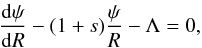 Mathematical equation: \begin{equation} \frac{{\rm d} \psi}{{\rm d} R} - (1+s) \frac{\psi}{R} - \Lambda=0, \label{eq:ode} \end{equation}