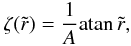 Mathematical equation: \begin{equation} \zeta(\tir) = \frac{1}{A}\atan \tir, \end{equation}