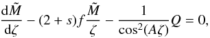 Mathematical equation: \begin{equation} \frac{{\rm d} \tm}{{\rm d} \zeta}- (2+s)f \frac{\tm}{\zeta} - \frac{1}{\cos^2(A\zeta)}Q=0, \label{eq:tbvpmapping-m} \end{equation}