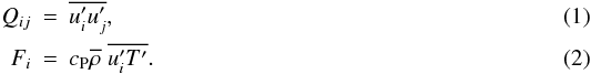 Mathematical equation: \begin{eqnarray} Q_{ij}&=&\mean{u_i' u_j'},\\ F_{i}&=&c_{\rm P} \mean{\rho}\;\mean{u_i' T'}. \end{eqnarray}