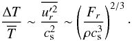 Mathematical equation: \begin{equation} \frac{\Delta T}{\mean{T}} \sim \frac{\mean{u_r'^2}}{c_{\rm s}^2} \sim \left( \frac{F_r}{\rho c_{\rm s}^3} \right)^{2/3}\cdot \end{equation}