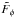 Mathematical equation: \hbox{$\tilde{F}_\phi$}