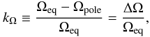 Mathematical equation: \begin{equation} k_\Omega\equiv\frac{\Omega_{\rm eq}-\Omega_{\rm pole}}{\Omega_{\rm eq}}=\frac{\Delta \Omega}{\Omega_{\rm eq}}, \label{equ:kO} \end{equation}