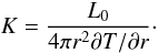 Mathematical equation: \begin{equation} K=\frac{L_0}{4\pi r^2 \pd T/\pd r}\cdot \end{equation}