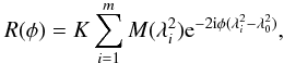 Mathematical equation: \begin{equation} R(\phi)= K \sum_{i=1}^{m}M(\lambda_i^2){\rm e}^{-2{\rm i}\phi( \lambda^2_i-\lambda^2_0)}, \label{e:rmsf} \end{equation}
