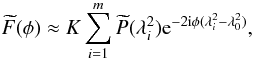 Mathematical equation: \begin{equation} \widetilde{F}(\phi) \approx K \sum_{i=1}^{m}\widetilde{P}(\lambda^2_i){\rm e}^{-2{\rm i}\phi( \lambda^2_i-\lambda^2_0)}, \label{e:discrete_invfaradaytransform} \end{equation}