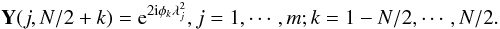 Mathematical equation: \begin{equation} {\bf Y}(j,N/2+k)={\rm e}^{2{\rm i}\phi_k\lambda^2_j}, j={1},\cdots,{m}; k={1-N/2},\cdots,{N/2}. \label{eq6} \end{equation}