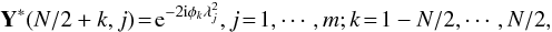 Mathematical equation: \begin{equation} {\bf Y}^\ast(N/2+k,j)\!=\!{\rm e}^{-2{\rm i}\phi_k\lambda^2_j}, j\!=\!{1},\cdots,{m}; k\!=\!{1-N/2},\cdots,{N/2}, \label{Faradaytrans} \end{equation}