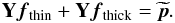 Mathematical equation: \begin{equation} {\bf Y}\vec{f}_{\rm{thin}} + {\bf Y}\vec{f}_{\rm{thick}}=\widetilde{{\vec p}}. \label{e:RMseperation} \end{equation}