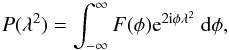 Mathematical equation: \begin{equation} P(\lambda^2)=\int_{-\infty}^{\infty} F(\phi){\rm e}^{2{\rm i}\phi \lambda^2}\;{\rm d}\phi, \label{e:faradaytransform} \end{equation}