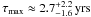Mathematical equation: \hbox{$\tau_\mathrm{max} \approx 2.7^{+2.2}_{-1.6}\,\textrm{yrs}$}