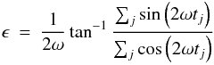 Mathematical equation: \appendix \setcounter{section}{1} \begin{eqnarray} \epsilon&=&\frac{1}{2\omega} \tan^{-1} \frac{\sum_j \sin \left(2\omega t_j\right)}{\sum_j \cos \left(2\omega t_j\right)} \end{eqnarray}
