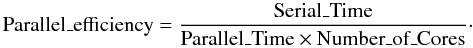 Mathematical equation: \begin{equation} \textrm{Parallel\_efficiency} = \frac{\textrm{Serial\_Time}}{\textrm{Parallel\_Time} \times \textrm{Number\_of\_Cores}}\cdot \end{equation}