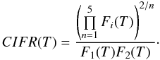 Mathematical equation: \begin{equation} CIFR(T) = \frac{\left(\prod\limits^{5}_{n=1} F_{i}(T)\right)^{2/n}}{F_{1}(T)F_{2}(T)}\cdot \label{Eq:CIFR} \end{equation}