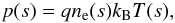 Mathematical equation: \begin{equation} p(s) = qn_\mathrm{e}(s)k_\mathrm{B}T(s), \label{Eq:state} \end{equation}