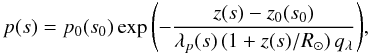 Mathematical equation: \begin{equation} p(s) = p_0(s_0) \exp{\left( - \frac{z(s) - z_0(s_0)}{\lambda_p(s) \left( 1+z(s)/R_{\sun}\right) q_\lambda } \right)}, \label{Eq:pressure_stratification} \end{equation}