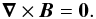 Mathematical equation: \begin{equation} \vec{\nabla} \times \vec{B} = \vec{0}. \label{Eq:potential_approx} \end{equation}