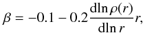 Mathematical equation: \begin{equation} \label{eq:radial} \beta = -0.1 - 0.2 \frac{{\rm d}\!\ln \rho(r)}{{\rm d}\!\ln r} r, \end{equation}